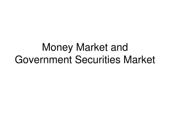 money market and government securities market