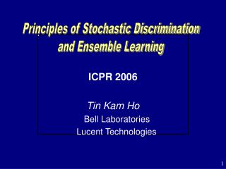 ICPR 2006 Tin Kam Ho 		 	 Bell Laboratories 			 Lucent Technologies