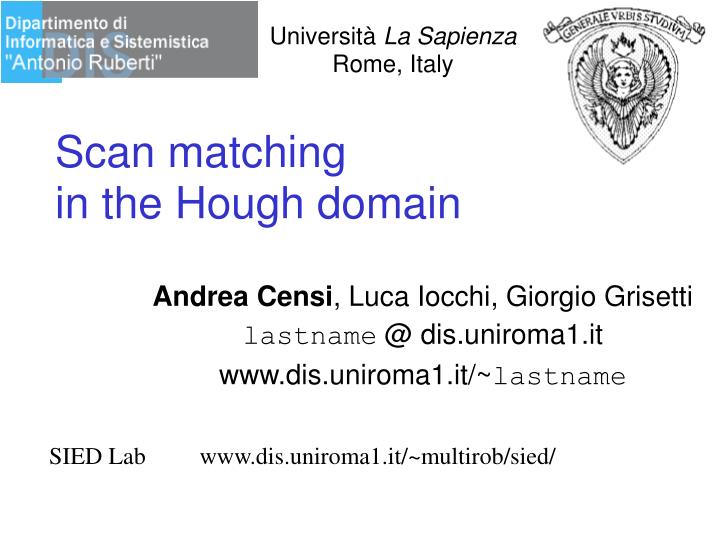 andrea censi luca iocchi giorgio grisetti lastname @ dis uniroma1 it www dis uniroma1 it lastname