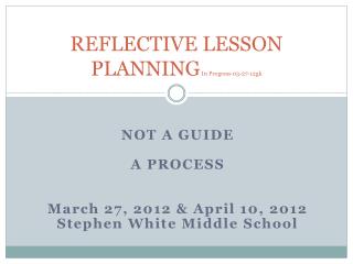 REFLECTIVE LESSON PLANNING In Progress 03-27-12gk