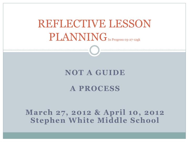 reflective lesson planning in progress 03 27 12gk