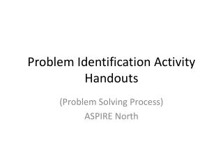 Problem Identification Activity Handouts
