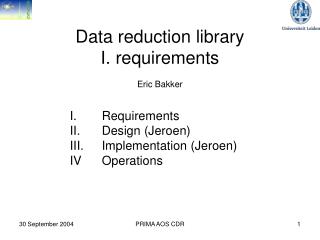 Data reduction library I. requirements Eric Bakker