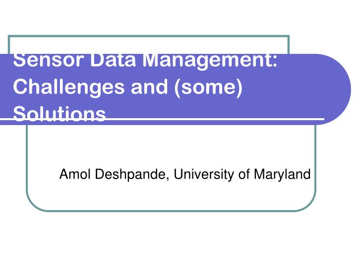 sensor data management challenges and some solutions