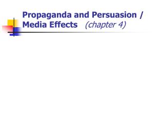 Propaganda and Persuasion / Media Effects (chapter 4)