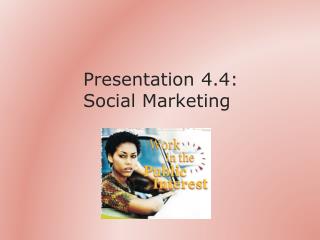 Presentation 4.4: Social Marketing