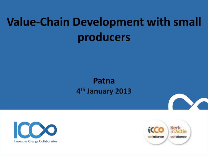 value chain development with small producers patna 4 th january 2013