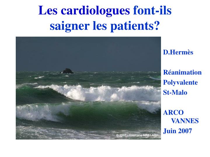 les cardiologues font ils saigner les patients