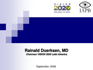 Rainald Duerksen, MD Chairman VISION 2020 Latin America