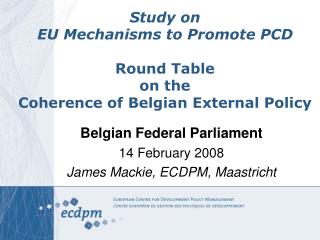 Study on EU Mechanisms to Promote PCD Round Table on the Coherence of Belgian External Policy