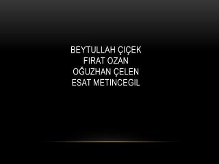 beytullah i ek firat ozan o uzhan elen esat metincegil