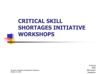 CRITICAL SKILL SHORTAGES INITIATIVE WORKSHOPS