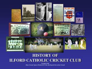 HISTORY OF ILFORD CATHOLIC CRICKET CLUB Founded 1920