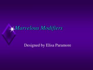 Marvelous Modifiers