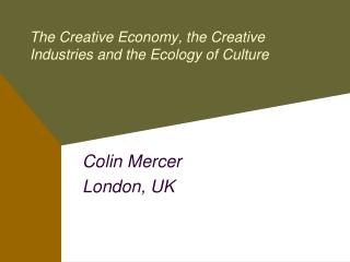 The Creative Economy, the Creative Industries and the Ecology of Culture