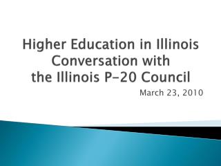 Higher Education in Illinois Conversation with the Illinois P-20 Council
