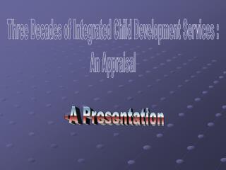 Three Decades of Integrated Child Development Services : An Appraisal