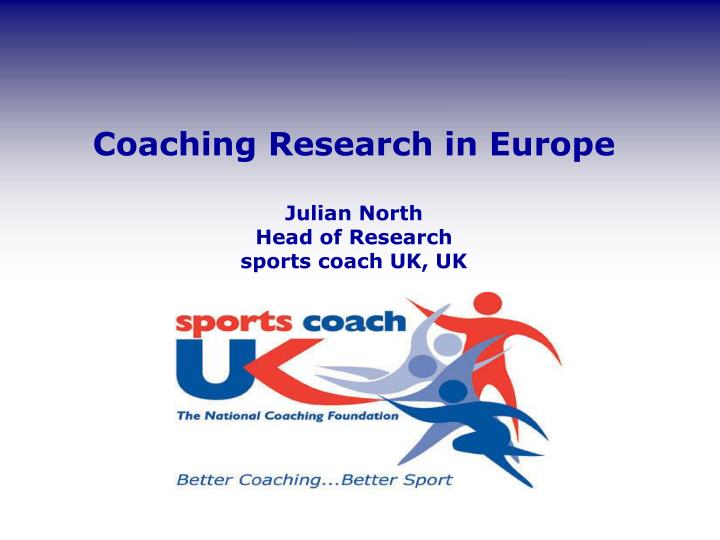 coaching research in europe julian north head of research sports coach uk uk