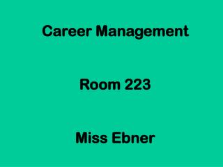 Career Management Room 223 Miss Ebner