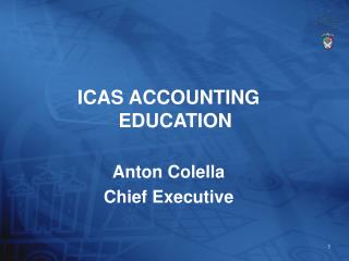ICAS ACCOUNTING EDUCATION Anton Colella Chief Executive