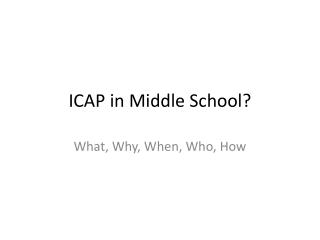 ICAP in Middle School?