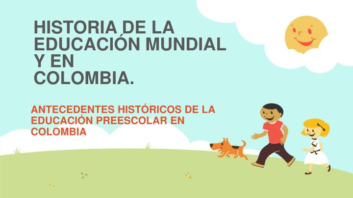 historia de la educaci n mundial y en colombia