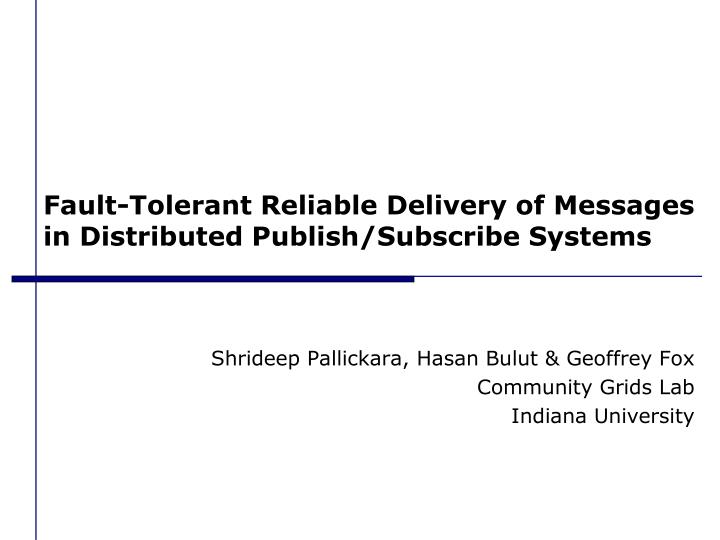 fault tolerant reliable delivery of messages in distributed publish subscribe systems