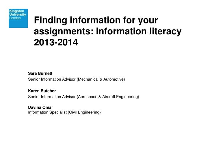 finding information for your assignments information literacy 2013 2014