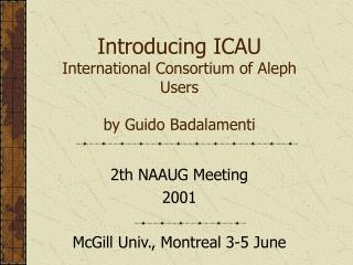 Introducing ICAU International Consortium of Aleph Users by Guido Badalamenti