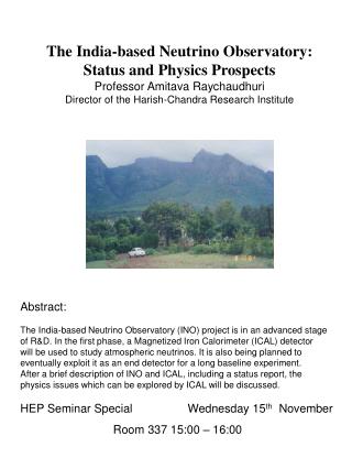 The India-based Neutrino Observatory: Status and Physics Prospects Professor Amitava Raychaudhuri