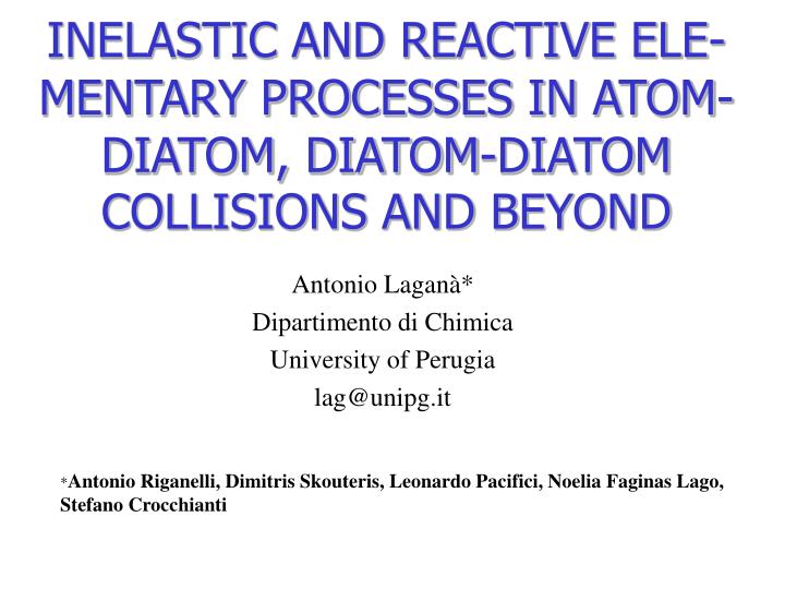 inelastic and reactive ele mentary processes in atom diatom diatom diatom collisions and beyond