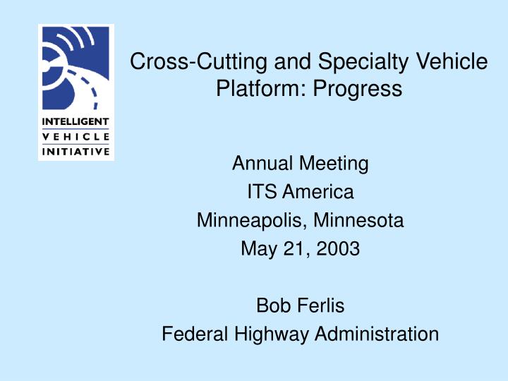 cross cutting and specialty vehicle platform progress