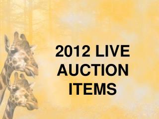 2012 LIVE AUCTION ITEMS
