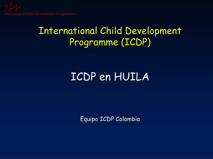 international child development programme icdp icdp en huila equipo icdp colombia