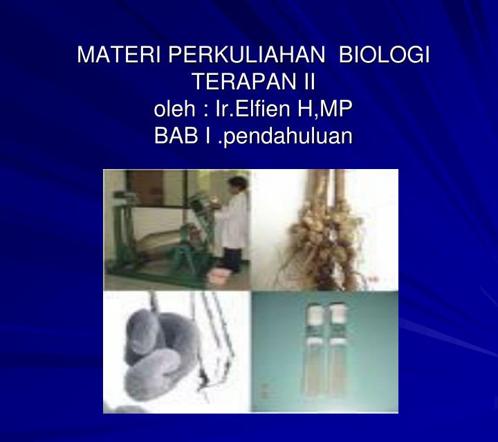 materi perkuliahan biologi terapan ii oleh ir elfien h mp bab i pendahuluan