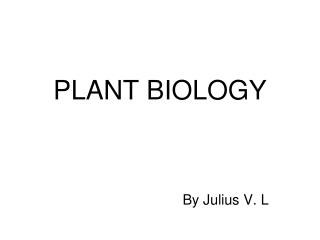 PLANT BIOLOGY By Julius V. L
