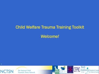 Child Welfare Trauma Training Toolkit Welcome!