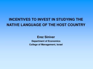 INCENTIVES TO INVEST IN STUDYING THE NATIVE LANGUAGE OF THE HOST COUNTRY Erez Siniver