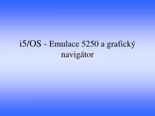 i5 os emulace 5250 a grafick navig tor