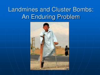 Landmines and Cluster Bombs: An Enduring Problem