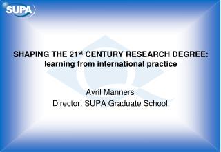 SHAPING THE 21 st CENTURY RESEARCH DEGREE: learning from international practice