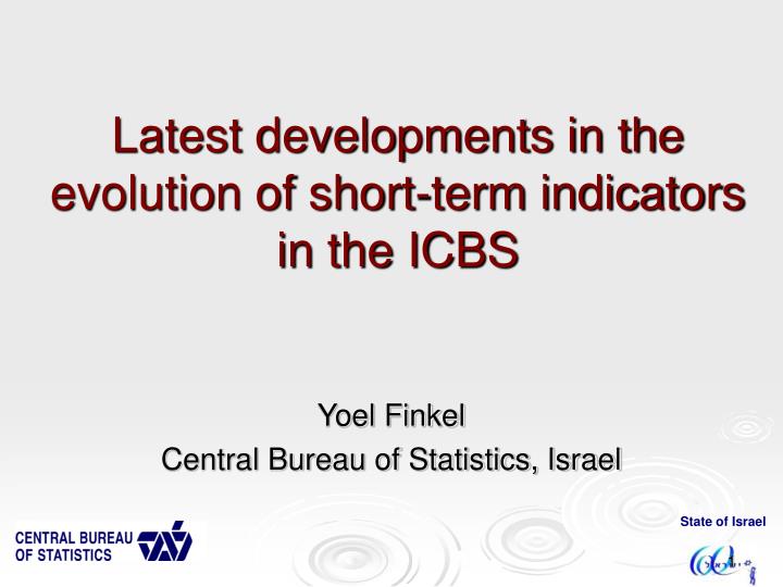 latest developments in the evolution of short term indicators in the icbs