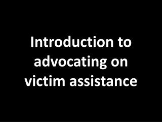 Introduction to advocating on victim assistance
