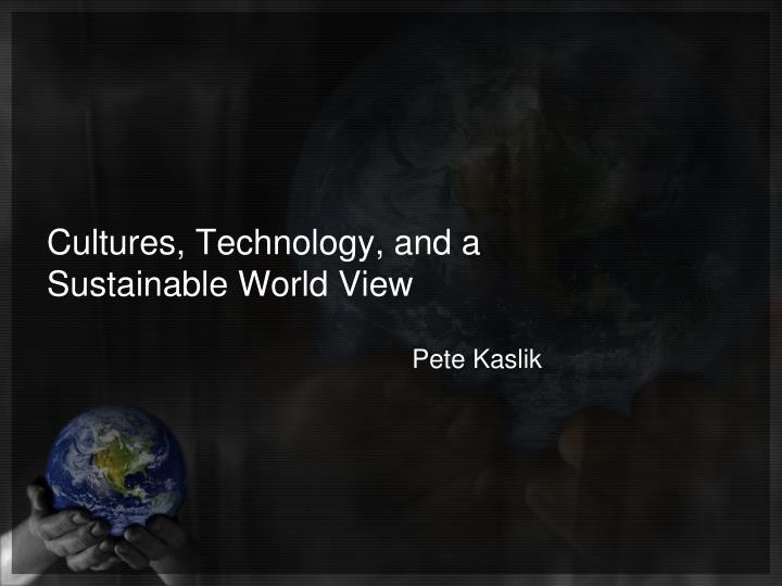 cultures technology and a sustainable world view