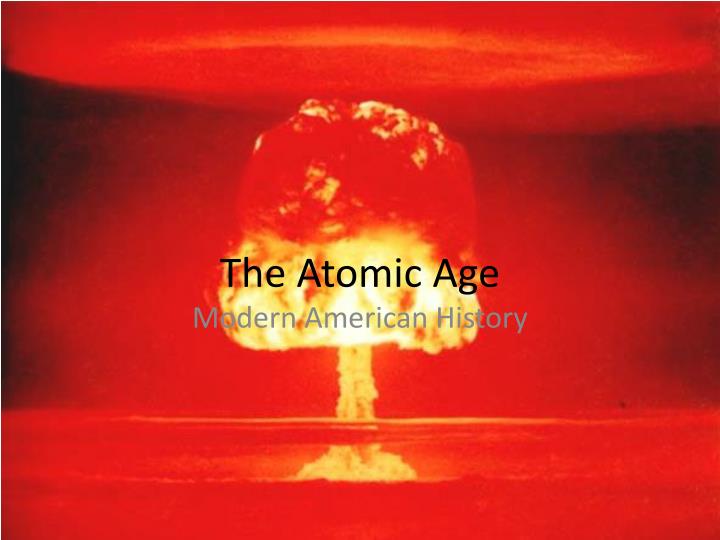 the atomic age