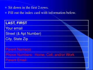 Sit down in the first 2 rows. Fill out the index card with information below.