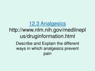 12.3 Analgesics nlm.nih/medlineplus/druginformation.html