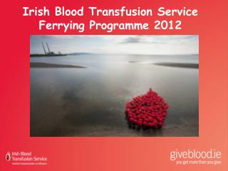 Irish Blood Transfusion Service Ferrying Programme 2012