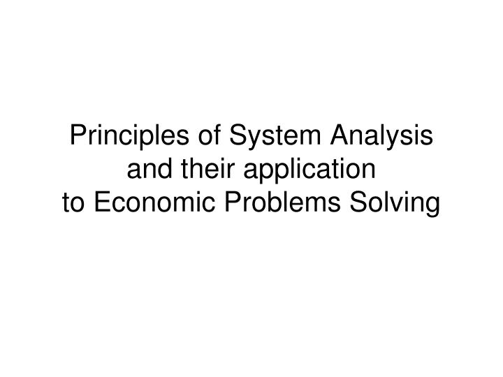 principles of system analysis and their application to economic problems solving