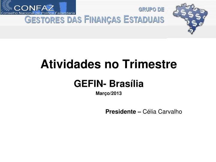 atividades no trimestre gefin bras lia mar o 2013 presidente c lia carvalho